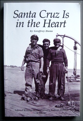 Imagen de archivo de Santa Cruz Is in the Heart: Selected Writings on Local History, Culture, Politics & Ghosts a la venta por SecondSale