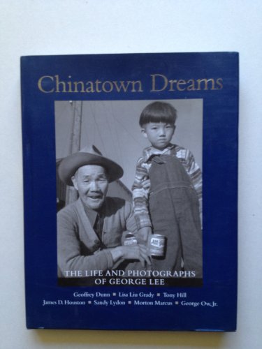 Imagen de archivo de CHINATOWN DREAMS: THE LIFE AND PHOTOGRAPHS OF GEORGE LEE a la venta por Easton's Books, Inc.