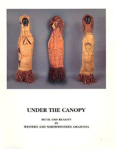 Imagen de archivo de Under the Canopy: Myth and Reality in Western and Northwestern Amazonia a la venta por Chaparral Books