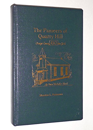 9780932334404: The Pioneers of Quarry Hill: Rio, Orange County, New York: a history and genealogy, Patterson, Brooks, Boyd, Speidel, Durland, Reed, Whitaker, Decker