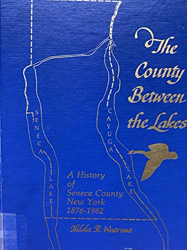 9780932334619: The County Between the Lakes: A Public History of Seneca County, New York, 1876-1982