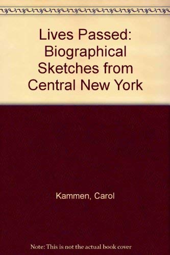 Lives Passed: Biographical Sketches from Central New York (9780932334695) by Kammen, Carol