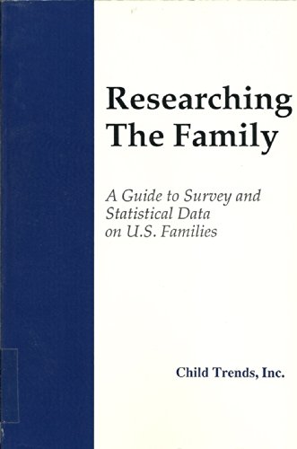 Stock image for Researching the Family: A Guide to Survey and Statistical Data on U.S. Families for sale by Wonder Book