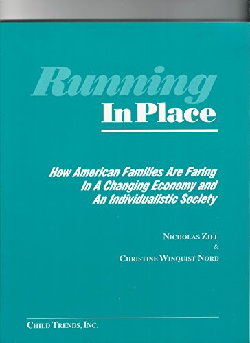 Running in Place: How American Families Are Faring in a Changing Economy and an Individualistic Society (9780932359049) by Zill, Nicholas; Nord, Christine Winquist