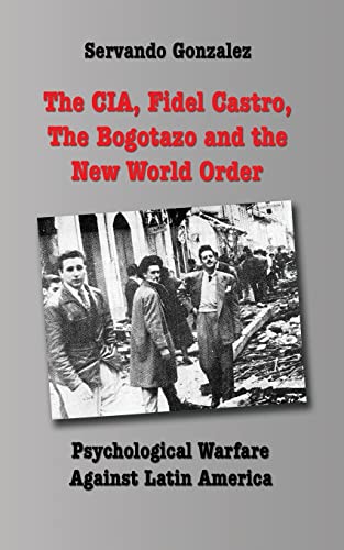 Imagen de archivo de The CIA, Fidel Castro, the Bogotazo and the New World Order: Psychological Warfare Against Latin America a la venta por GreatBookPrices