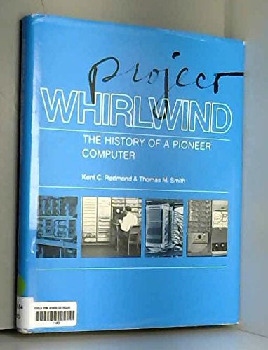 Project Whirlwind: The history of a pioneer computer (9780932376091) by Redmond, Kent C