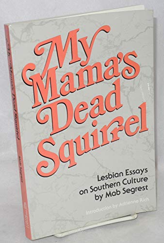 My Mama's Dead Squirrel: Lesbian Essays on Southern Culture (9780932379061) by Segrest, Mab
