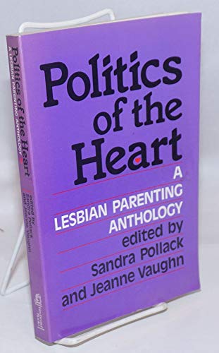 Stock image for Politics of the Heart: A Lesbian Parenting Anthology for sale by Once Upon A Time Books