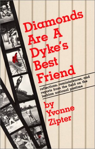 Stock image for Diamonds Are a Dyke's Best Friend : Reflections, Reminiscences, and Reports from the Field on the Lesbian National Pastime for sale by Better World Books