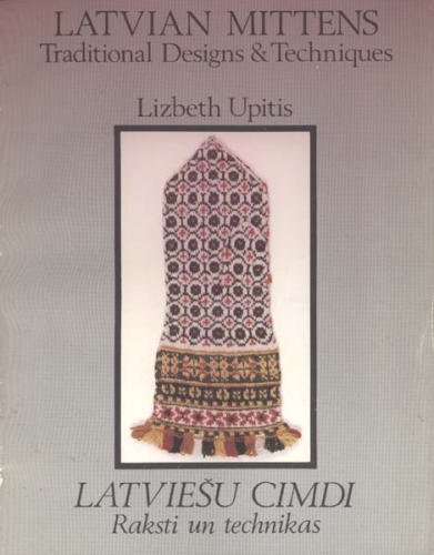 Latvian Mittens: Traditional Designs and Techniques - Lizbeth Upitis