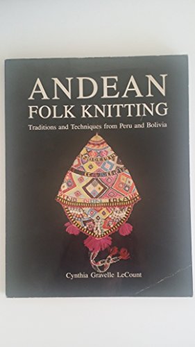Stock image for Andean Folk Knitting: Traditions and Techniques from Peru and Bolivia for sale by Anthology Booksellers