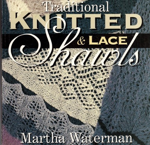 Traditional Knitted and Lace Shawls - Adele Cahlander, Martha Waterman