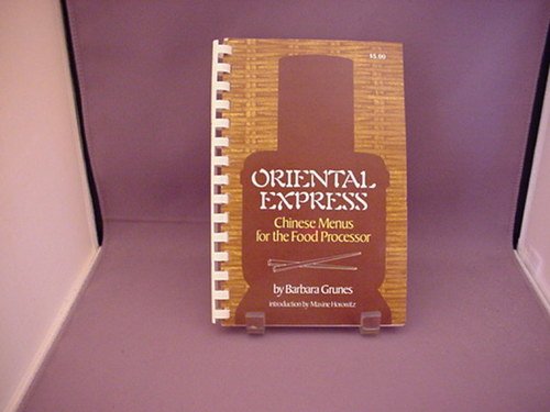 Oriental Express: Chinese Menus for the Food Processor (9780932398017) by Grunes, Barbara