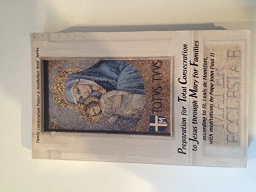 Stock image for Preparation for Total Consecration to Jesus Christ Through Mary for Families: According to St. Louis de Montfort, with Meditations by Pope John Paul I for sale by ThriftBooks-Dallas