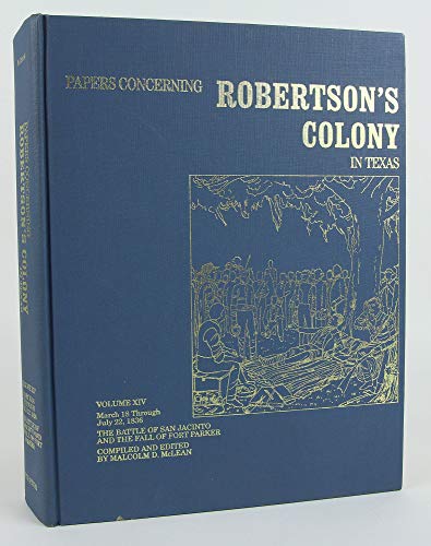 Stock image for Papers Concerning Robertson's Colony in Texas: March 18 Through July 22, 1836 : The Battle of San Jacinto and the Fall of Fort Parker for sale by Half Price Books Inc.