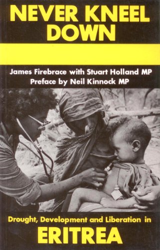 Never Kneel Down: Drought, Development and Liberation in Eritrea (9780932415004) by Firebrace, James; Holland, Stuart