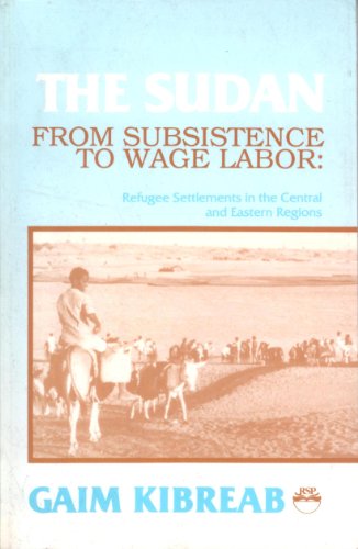 Beispielbild fr The Sudan. From Subsistence to Wage Labor: Refugee Settlements in the Central and Eastern Regions zum Verkauf von Stony Hill Books