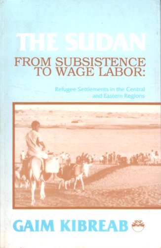 Stock image for The Sudan. From Subsistence to Wage Labor: Refugee Settlements in the Central and Eastern Regions for sale by Stony Hill Books