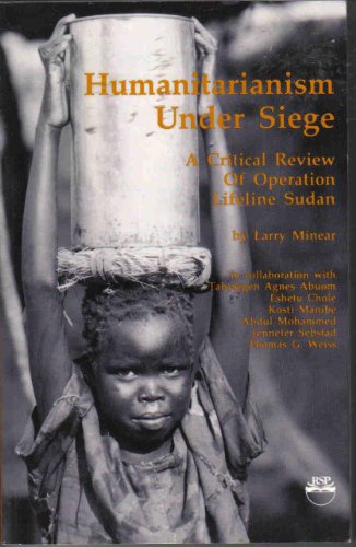 Stock image for Humanitarianism Under Siege: A Critical Review of Operation Lifeline Sudan for sale by Wonder Book