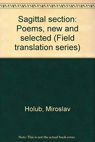 Beispielbild fr Sagittal Section: Poems, New and Selected (Field translation series) zum Verkauf von Clayton Fine Books