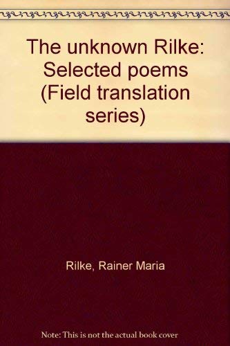 The unknown Rilke: Selected poems (Field translation series) (9780932440150) by Rilke, Rainer Maria