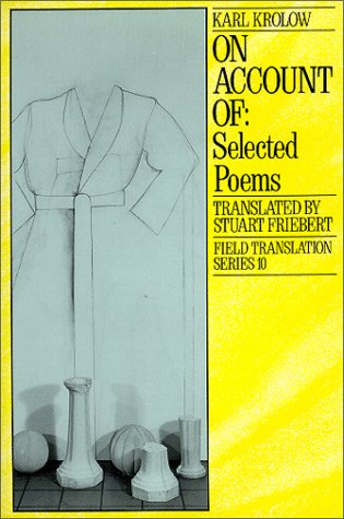 On Account Of: Selected Poems (Volume 10) (9780932440181) by Karl Krolow