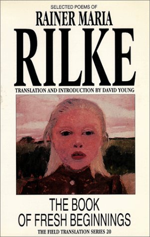 9780932440686: The Book of Fresh Beginnings: Selected Poems of Rainer Maria Rilke Volume 20 (Field Translation Series)