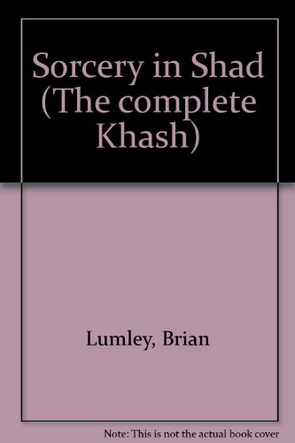 9780932445544: Sorcery in Shad (The complete Khash) [Unknown Binding] by Lumley, Brian