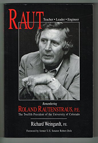 9780932446084: Raut: Teacher, leader, engineer : remembering Roland Rautenstraus, P.E., the twelfth president of the University of Colorado