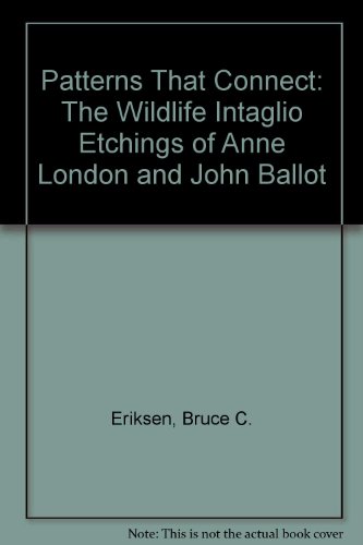 9780932473257: Patterns That Connect: The Wildlife Intaglio Etchings of Anne London and John Ballot