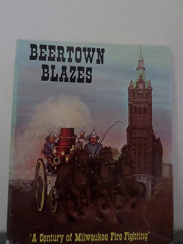 Stock image for Beertown Blazes: A Century of Milwaukee Firefighting for sale by HPB-Diamond