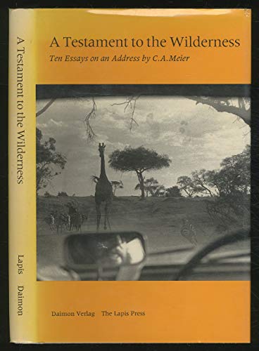 Imagen de archivo de A Testament to the Wilderness: Ten Essays on an Address by C. A. Meier a la venta por Front Cover Books