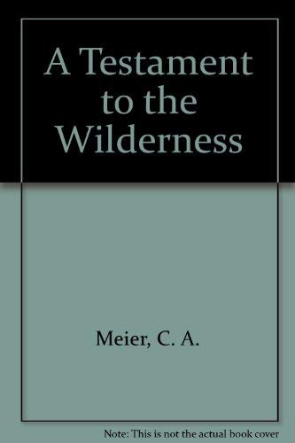 Imagen de archivo de A Testament to the Wilderness : Essays on an Address by C. A. Meir a la venta por Better World Books