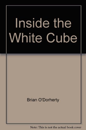 9780932499141: Inside the white cube: The ideology of the gallery space