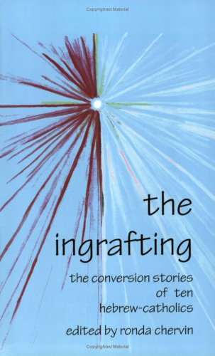 Imagen de archivo de The Ingrafting: The Conversion Stories of Ten Hebrew-Catholics a la venta por ThriftBooks-Atlanta