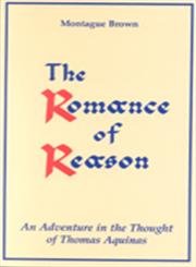 Beispielbild fr The Romance of Reason: Adventure in the Thought of Thomas Aquinas zum Verkauf von Hay-on-Wye Booksellers