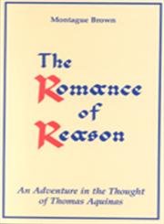 Imagen de archivo de The Romance of Reason: Adventure in the Thought of Thomas Aquinas a la venta por Hay-on-Wye Booksellers
