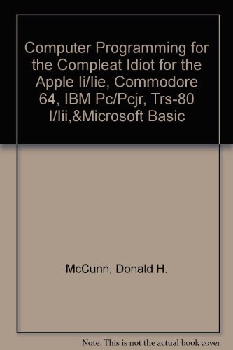 Imagen de archivo de Computer Programming for the Compleat Idiot for the Apple Ii/Iie, Commodore 64, IBM Pc/Pcjr, Trs-80 I/Iii, & Microsoft Basic a la venta por George Cross Books