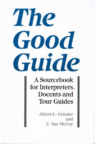Stock image for The Good Guide: A Sourcebook for Interpreters, Docents, and Tour Guides for sale by Ammareal