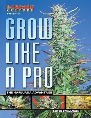 Imagen de archivo de Grow Like A Pro: The Marijuana Advantage a la venta por THE SAINT BOOKSTORE
