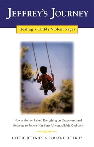 Imagen de archivo de Jeffrey's Journey: Healing a Child's Violent Rages a la venta por ThriftBooks-Atlanta