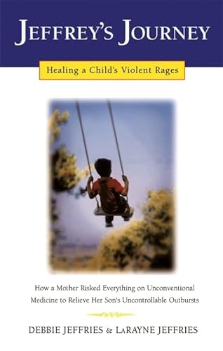 Stock image for Jeffrey's Journey: Healing a Child's Violent Rages for sale by BooksRun