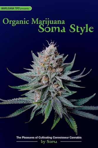 9780932551689: Organic Marijuana, Soma Style: The Pleasures of Cultivating Connoisseur Cannabis (Marijuana Tips)