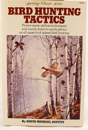 Stock image for Bird Hunting Tactics: Proven game-getting techniques and sound, down-to-earth advice on all aspects of upland bird hunting for sale by Prairie Creek Books LLC.