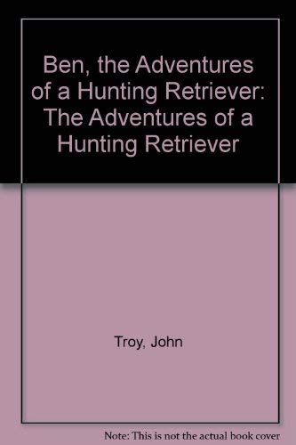 Beispielbild fr Ben, the Adventures of a Hunting Retriever: The Adventures of a Hunting Retriever zum Verkauf von ThriftBooks-Atlanta