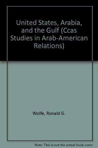 Imagen de archivo de United States, Arabia, and the Gulf (Ccas Studies in Arab-American Relations) a la venta por SatelliteBooks