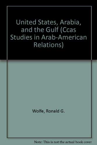 Stock image for United States, Arabia, and the Gulf (Ccas Studies in Arab-American Relations) for sale by SatelliteBooks