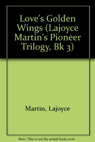 9780932581198: Love's Golden Wings (Lajoyce Martin's Pioneer Trilogy, Bk 3)