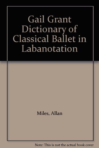 Stock image for Gail Grant Dictionary of Classical Ballet in Labanotation for sale by -OnTimeBooks-