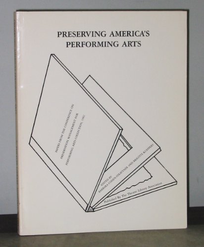 9780932610072: Preserving America's performing arts: Papers from the Conference on Preservation Management for Performing Arts Collection, April 28-May 1, 1982, Washington, D.C